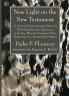 New Light on the New Testament: An Account of Some Interesting Discoveries Which Bear Important Testimony as to the Time When the Gospels and Other Books of the New Testament Were Written