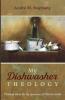 My Dishwasher Theology: Thinking about the Big Questions of Christian Faith