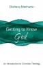 Getting to Know God: An Introduction to Christian Theology