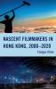 Nascent Filmmakers in Hong Kong 2000-2020