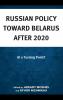 Russian Policy toward Belarus after 2020