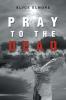 Pray to the Dead
