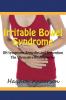 Irritable Bowel Syndrome: IBS Symptoms Remedies and Prevention: The Alternative Healing Series