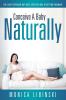 Conceive a Baby Naturally: The Least Expensive but Most Effective Way of Getting Pregnant