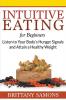 Intuitive Eating For Beginners: Listen to Your Body's Hunger Signals and Attain a Healthy Weight