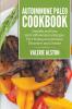 Autoimmune Paleo Cookbook: Healthy and Easy Anti-Inflammatory Recipes For Healing Autoimmune Disorders and Disease