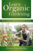Learn Organic Gardening: How to Grow a Bountiful Organic Garden