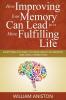 How Improving Your Memory Can Lead to a More Fulfilling Life: Everything You Need to Know About the Memory and Living Connection