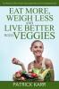 Eat More Weigh Less and Live Better with Veggies: Top Reasons Why Health Enthusiasts Recommend Vegetarianism