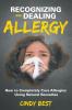 Recognizing and Dealing Allergy: How to Completely Cure Allergies Using Natural Remedies