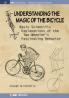 Understanding the Magic of the Bicycle: Basic Scientific Explanations of the Two-Wheeler's fascinating Behavior (IOP Concise Physics)