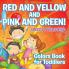 Red and Yellow and Pink and Green!