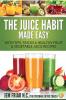 The Juice Habit Made Easy: With Tips Tricks & Healthy Fruit & Vegetable Juice Recipes: 1 (Personal Detox Coach' Simple Guide to Healthy)