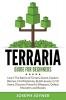 Terraria Guide For Beginners: Learn The Basics of Terraria Game Explore Biomes Find Materials Build Houses Craft Items Discover Powerful Weapons Defeat Monsters and Bosses
