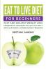 Eat to Live Diet For Beginners: Fast and Healthy Weight Loss Program to Lose Body Fat Get Flat Belly and Slim Body Lower Blood Pressure