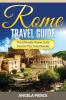 Rome Travel Guide: The Ultimate Rome Italy Tourist Trip Travel Guide