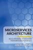Microservices Architecture For Beginners: Build Integrate Test Monitor Microservices Successfully