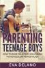 Parenting Teenage Boys: How to Raise Your Teen Son During His Adolescent Period Guide