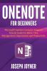 OneNote For Beginners: Microsoft OneNote Computer Program Tutorial Guide For Better Time Management Organization and Productivity