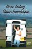 Here Today Gone Tomorrow
