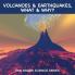 Volcanoes & Earthquakes What & Why?