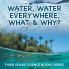 Water Water Everywhere What & Why?