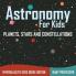 Astronomy For Kids Planets Stars and Constellations - Intergalactic Kids Book Edition