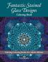 Fantastic Stained Glass Designs Coloring Book: Calming Coloring Books For Adults Edition