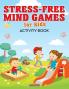 Stress-Free Mind Games For Kids Activity Book