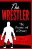 The Wrestler: The Pursuit of a Dream