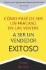 Como Pase de Ser un fracaso en las Ventas a Ser un Vendedor Exitoso