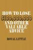 How to Lose $100000000 and Other Valuable Advice