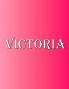 Victoria: 100 Pages 8.5 X 11 Personalized Name on Notebook College Ruled Line Paper