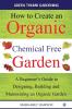 How to Create an Organic Chemical Free Garden: A beginner's guide to designing building & maintaining an organic garden: 2 (Green Thumbs Gardening)