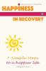 Happiness In Recovery: 7 Simple Steps to a Happier Life