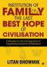 Institution of Family The Last Best Hope of Civilisation : Civilisation Is the Consequence of Qualitative Evolution of Mankind