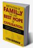 Institution of Family The Last Best Hope of Civilisation : Civilisation Is the Consequence of Qualitative Evolution of Mankind