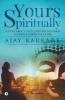 Yours Spiritually : A Story About Souls That Are Destined To Learn Lessons Together