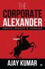 The Corporate Alexander : Arrive Behold &amp; Conquer