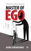 Master Of Ego : A Story Of A Man And His Masks