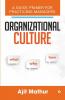 Organizational Culture - What Why How: A Quick Primer For Practicing Managers