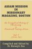 Assam Mission In Missionary Magazine Boston: An Evangelical History Of Christianity In Nineteenth Century Assam (1836-1850) Vol. I