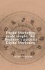 Digital Marketing Made Simple: The Beginner'S Guide To Digital Marketing