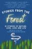 Stories From The Forest: 10 Stories Of Nature Love Loss And Life