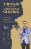 The Raja Method Of High Ticket Closing: The Secret Weapon To Turbocharge Sales