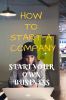 HOW TO START A COMPANY : START YOUR OWN BUSINESS
