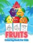Fruits Coloring Book for Kids : Great Fruit Book for Boys Babies and Kids. Perfect Fruit Gift Books for Toddlers and Children