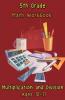 5Th Grade Math Workbook - Multiplication And Division - Ages 10-11: Daily Math Workbook Exercises Multiplication Worksheets And Division Worksheets For Fifth Graders