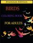 Birds Coloring Book for Adults : Beautiful Birds Patterns for Stress Relieving and Relaxation. Adult Coloring Books Birds Beautiful Birds Coloring Book.