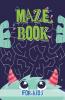 Maze Book For Kids: Maze Games For Kids Activity Books For Kids 4-6 6-8 7-9